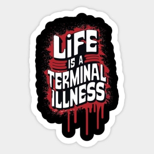 Life is a Terminal Illness - For the Pessimist Sticker